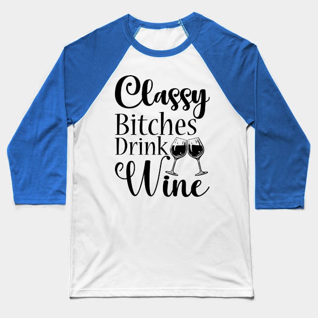 classy bitchies drink wine 2 Baseball T-Shirt by Hunters shop